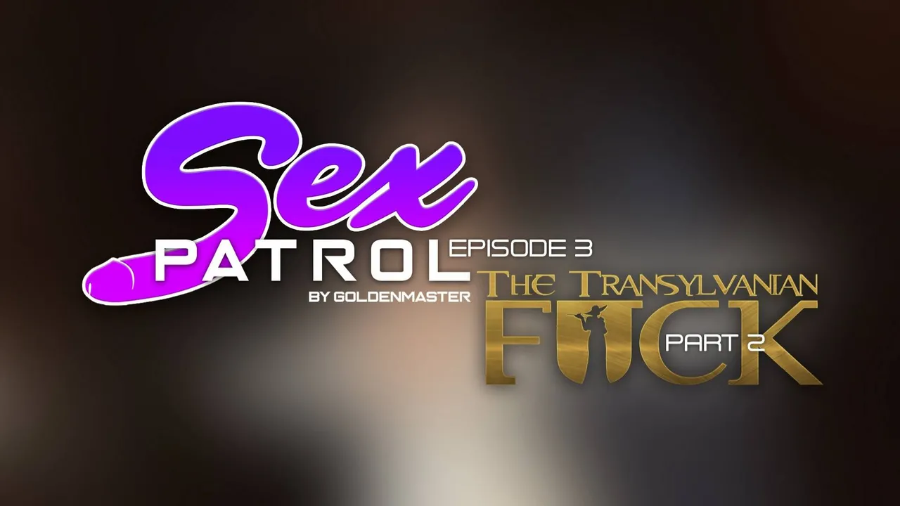Sex Patrol  3 - The Transylvanian Fuck Part 2